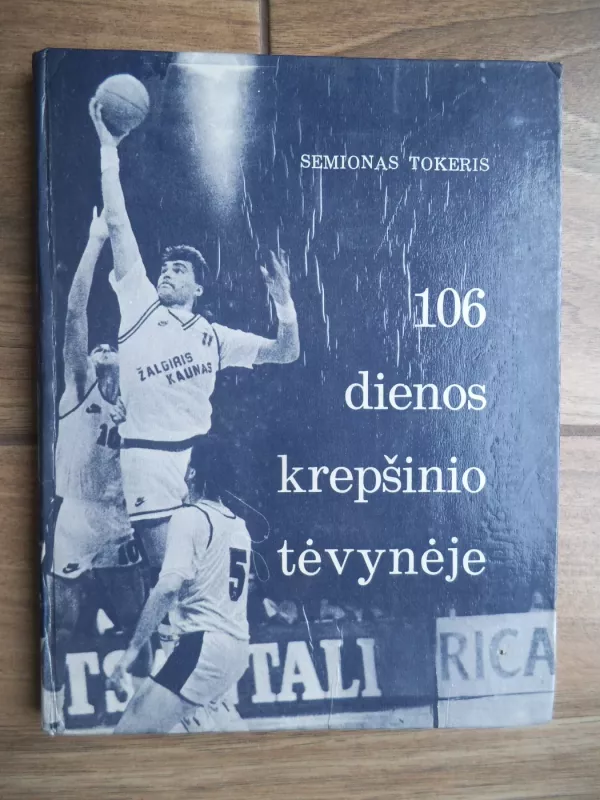 106 dienos krepšinio tėvynėje - S. Tokeris, V.  Zeliukas, knyga 2