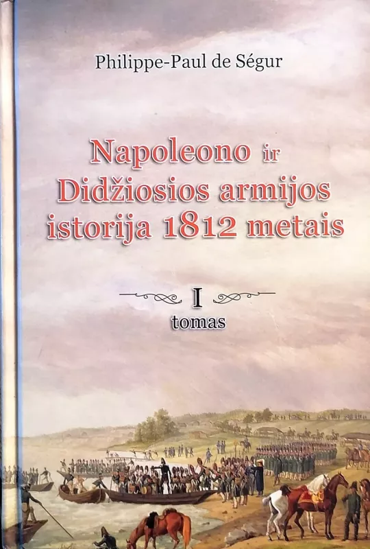 Napoleono ir Didžiosios armijos istorija 1812 metais (2 tomai) - Segur Philippe Paul de, knyga 3