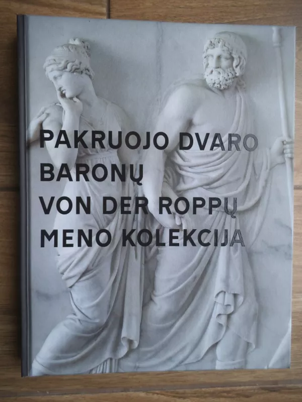 Pakruojo dvaro baronų von der Roppų meno kolekcija - Aušra Vasiliauskienė, knyga 2