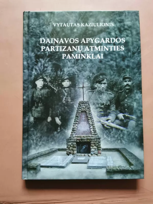 Dainavos apygardos partizanų atminties paminklai - Vytautas Kaziulionis, knyga 2