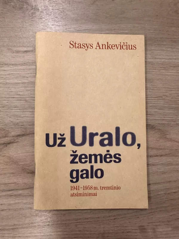 Už Uralo, žemės galo: 1941-1958 m. tremtinio atsiminimai - Stasys Ankevičius, knyga 2