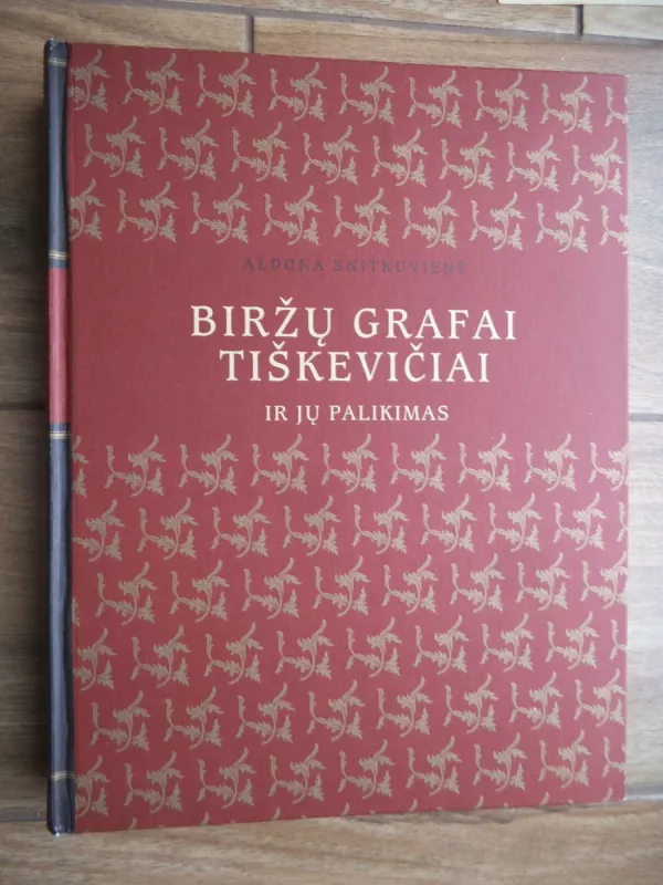 BIRŽŲ GRAFAI TIŠKEVIČIAI IR JŲ PALIKIMAS - Aldona Snitkuvienė, knyga 2