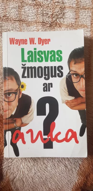 Laisvas žmogus ar auka? - Wayne W. Dyer, knyga 2