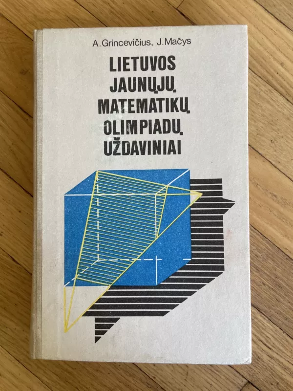 Lietuvos jaunųjų matematikų olimpiadų uždaviniai - Arūnas Grincevičius, Juozas  Mačys, knyga 2