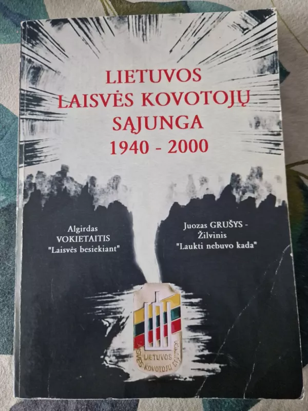 LIETUVOS LAISVĖS KOVOTOJŲ SĄJUNGA, 1940-2000 - Algirdas Vokietaitis, knyga 2