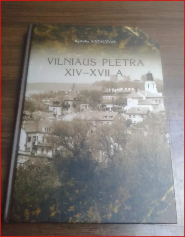 Vilniaus plėtra XIV-XVII a. - Kęstutis Katalynas, knyga 2