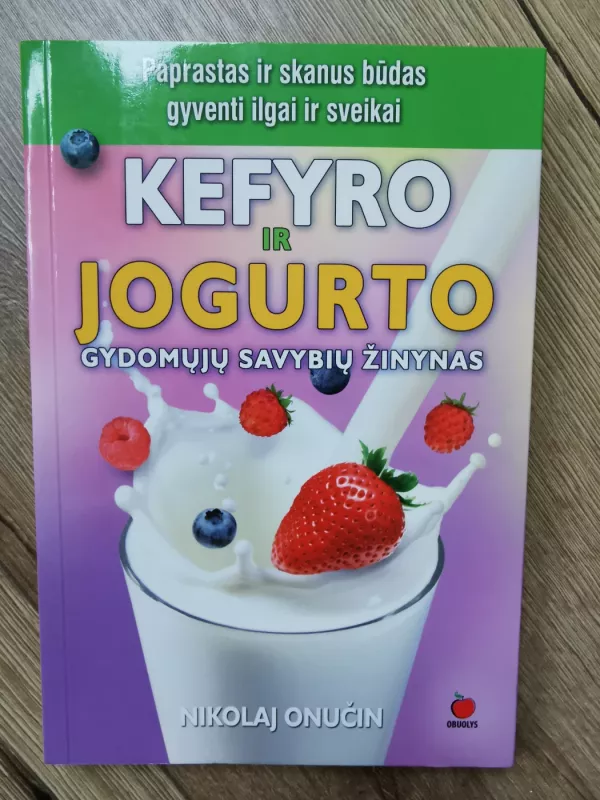 Kefyro ir jogurto gydomųjų savybių žinynas - Nikolaj Onučin, knyga 3