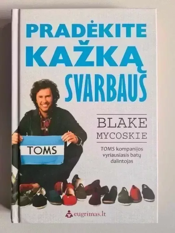 Pradėkite kažką svarbaus - Blake Mycoskie, knyga 2