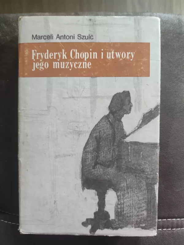 Fryderyk Chopin i utwory jego muzyczne - Marceli Antoni Szulc, knyga