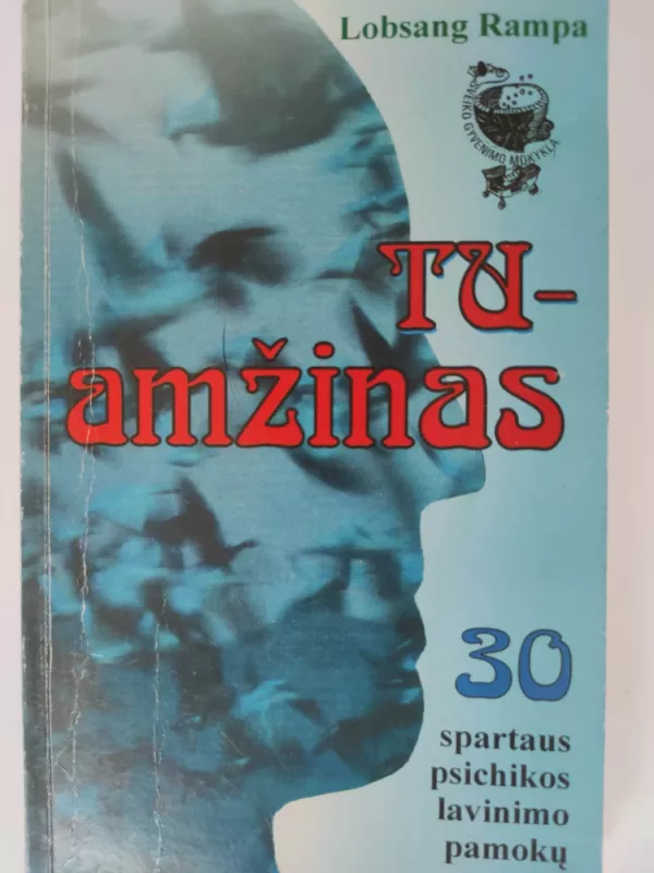 Tu - amžinas. 30 spartaus psichikos lavinimo pamokų - Lobsang Rampa, knyga 2