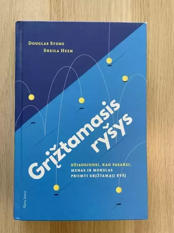 Grįžtamasis ryšys: džiaugiuosi, kad pasakei. Menas ir mokslas priimti grįžtamajį ryš - Douglas Stone, Sheila Heen, knyga 2