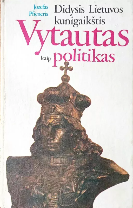Didysis Lietuvos kunigaikštis Vytautas kaip politikas - Jozefas Pficneris, knyga 2