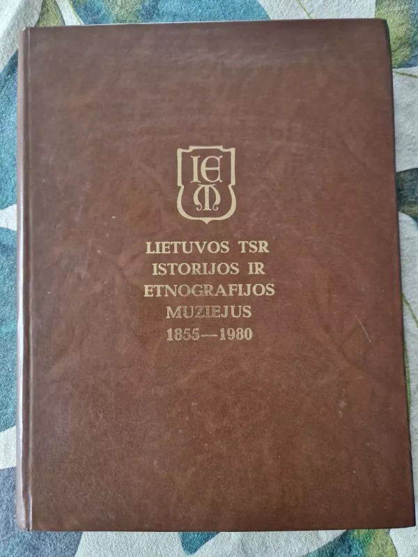 Lietuvos TSR istorijos ir etnografijos muziejus 1855-1980 - Autorių Kolektyvas, knyga 2