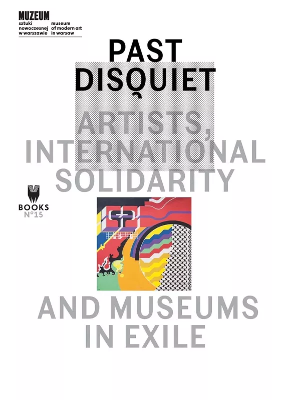 Past Disquiet – Artists, International Solidarity and Museums in Exile - Kristine Khouri, knyga