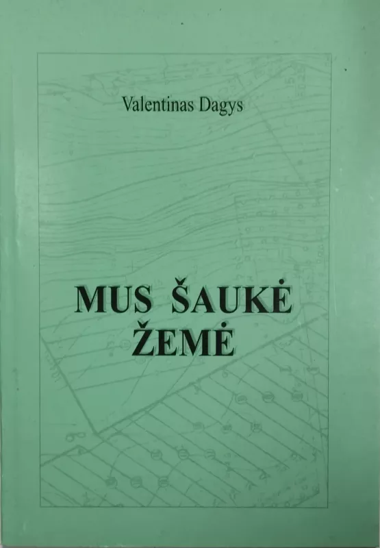 Mus šaukė žemė - Valentinas Dagys, knyga 2