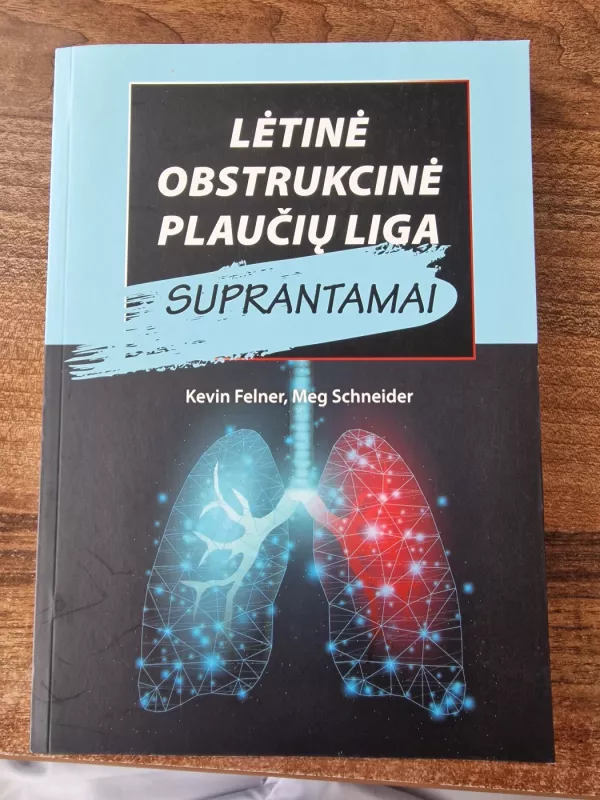 Lėtinė obstrukcinė plaučių liga suprantamai - Kevin Felner, Meg Schneider, knyga 3