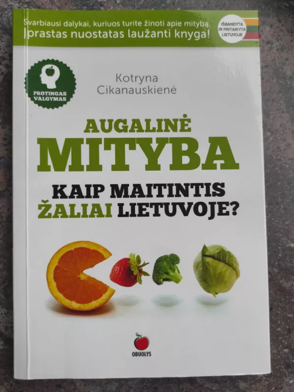Augalinė mityba. Kaip maitintis žaliai Lietuvoje? - Kotryna Cikanauskienė, knyga 2