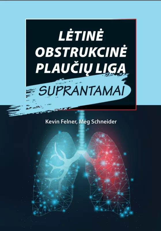 Lėtinė obstrukcinė plaučių liga suprantamai - Kevin Felner, Meg Schneider, knyga 2