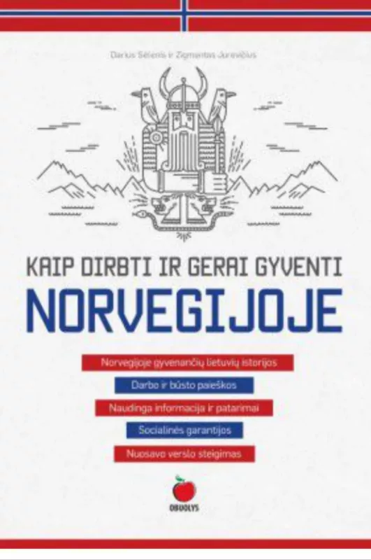 KAIP DIRBTI IR GERAI GYVENTI NORVEGIJOJE: svarbiausia informacija, specialistų patarimai, emigrantų patirtys - Darius Selėnis, knyga 2