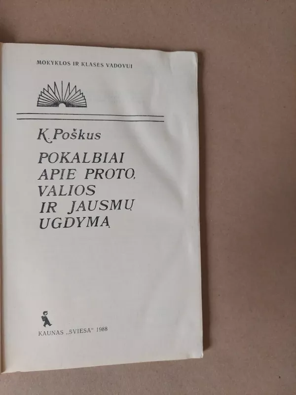 Pokalbiai apie proto, valios ir jausmų ugdymą - Kazys Poškus, knyga 3