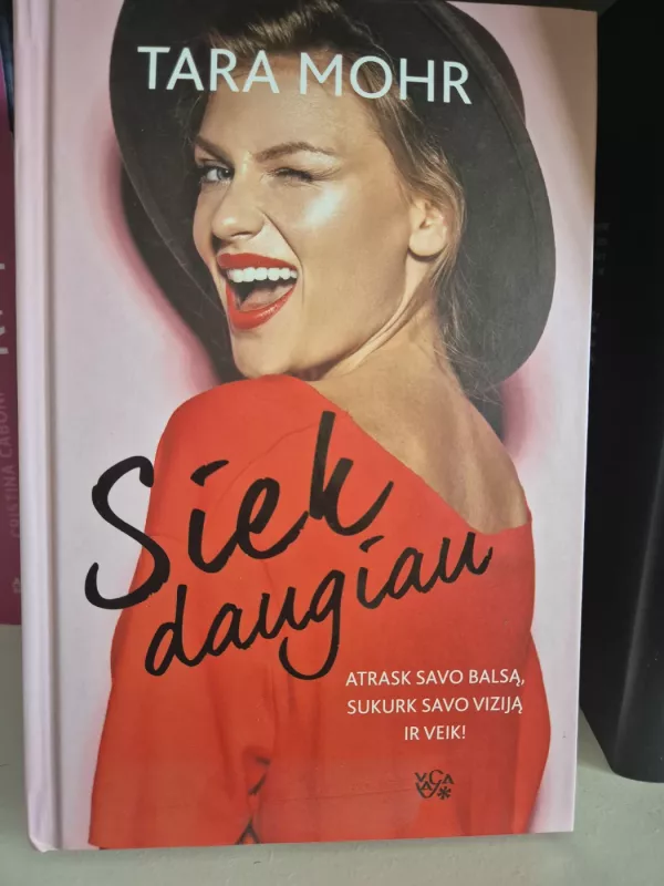 Siek daugiau. Atrask savo balsą, sukurk savo viziją ir veik! - Tara Mohr, knyga 3