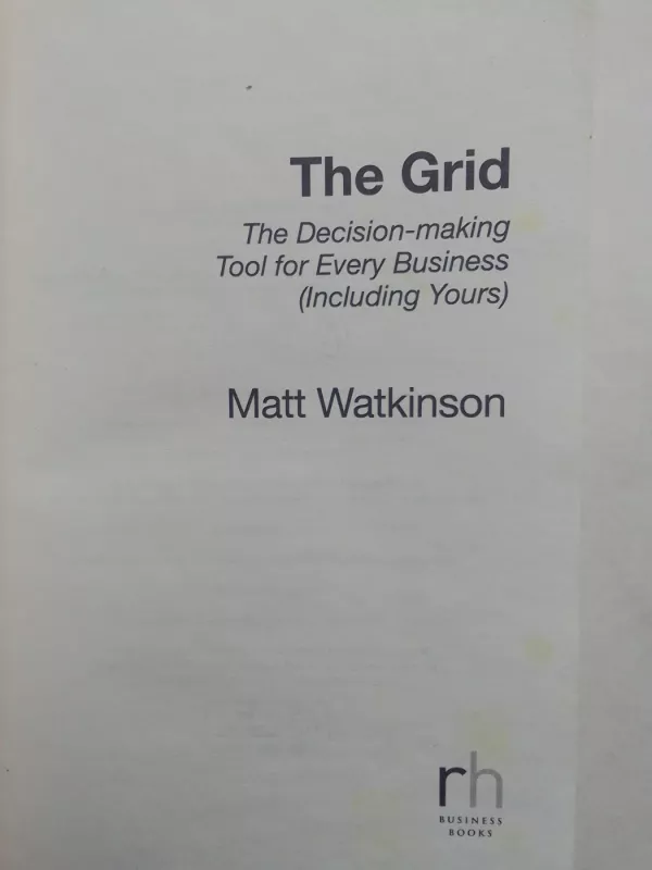 The Grid: The decision-making tool for every business (including yours) - Matt Watkinson, knyga 3