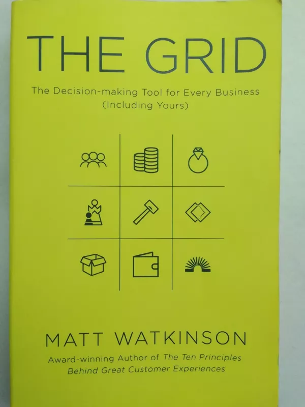 The Grid: The decision-making tool for every business (including yours) - Matt Watkinson, knyga 2