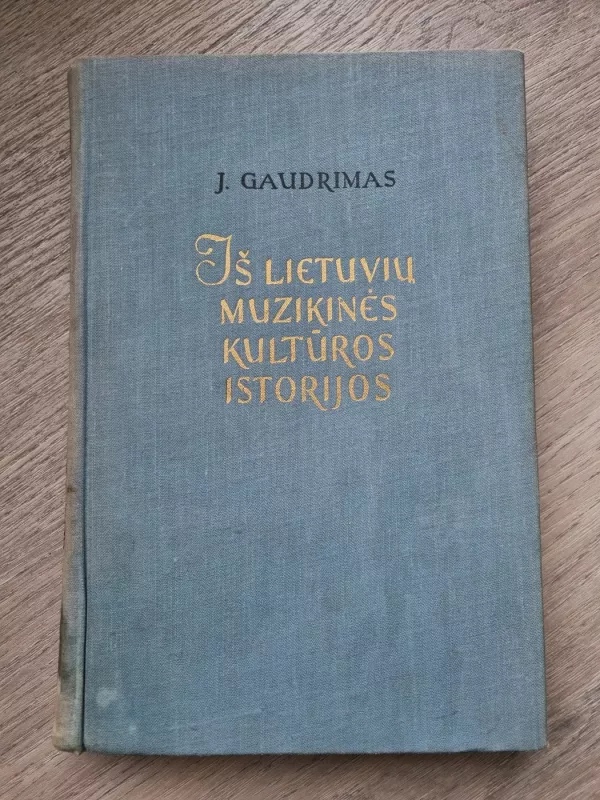 Iš lietuvių muzikinės kultūros istorijos - Juozas Gaudrimas, knyga 2