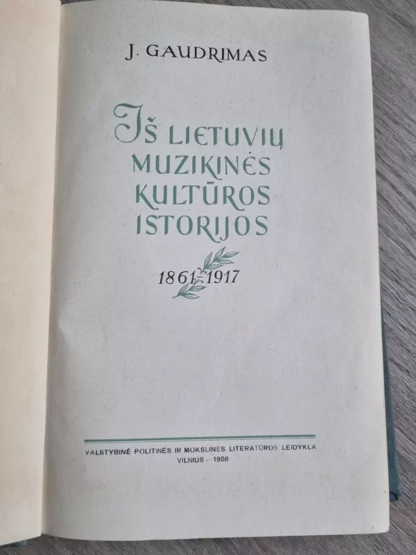 Iš lietuvių muzikinės kultūros istorijos - Juozas Gaudrimas, knyga 3