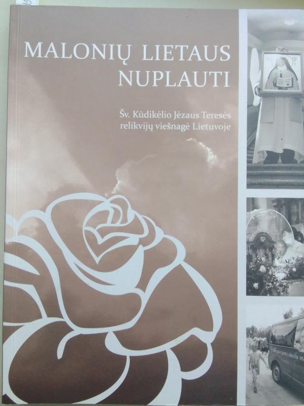 Malonių lietaus nuplauti. Šv. Kūdikėlio Jėzaus Teresės relikvijų viešnagė Lietuvoje - Autorių Kolektyvas, knyga 2