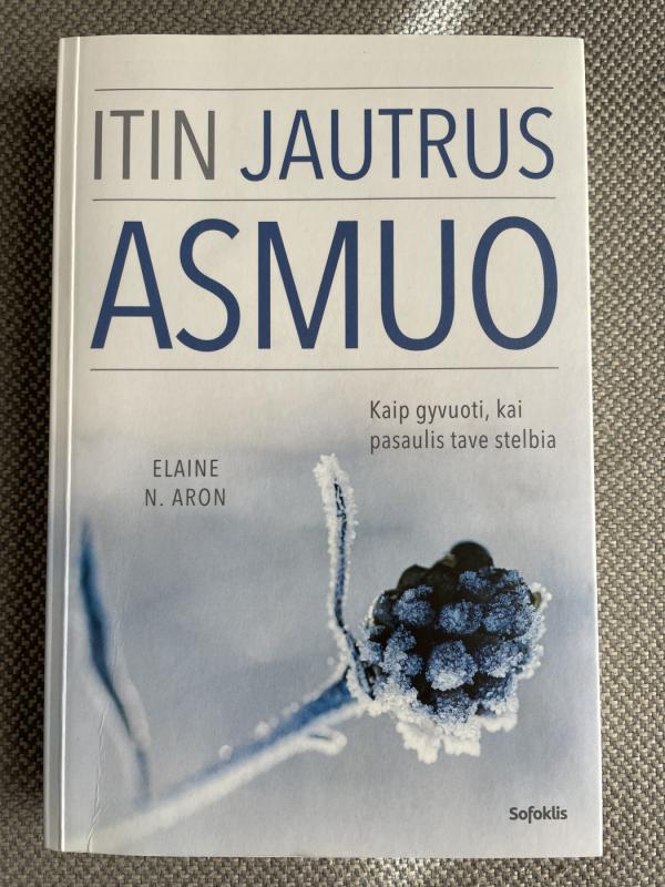 ITIN JAUTRUS ASMUO: kaip gyvuoti, kai pasaulis tave stelbia - N. Aron Elaine, knyga 2