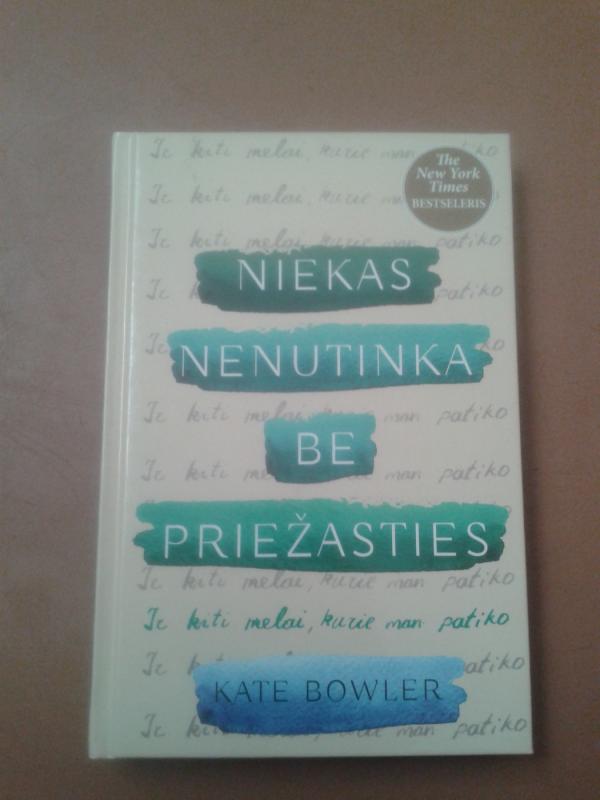 Niekas nenutinka be priežasties: ir kiti melai, kurie man patiko - Kate Bowler, knyga 2