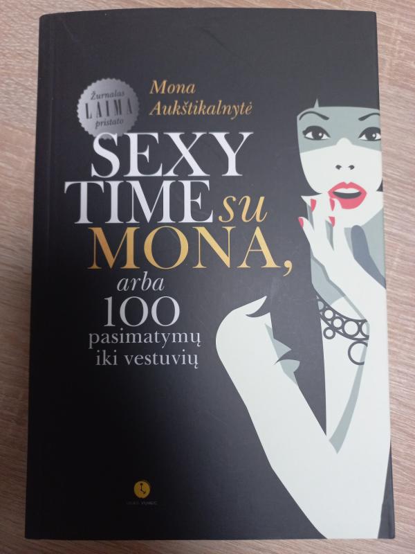 Sexy time su Mona, arba 100 pasimatymų iki vestuvių - Mona Aukštikalnytė, knyga 2