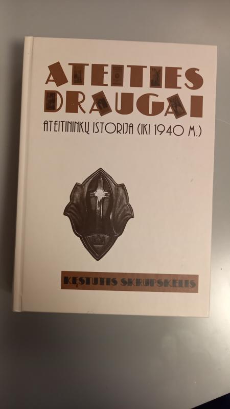 Ateities draugai. Ateitininkų istorija (iki 1940 m.) - Kęstutis Skrupskelis, knyga