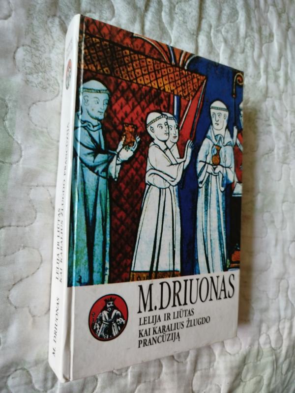 Lelija ir liūtas. Kai karalius žlugdo Prancūziją - Morisas Driuonas, knyga 2