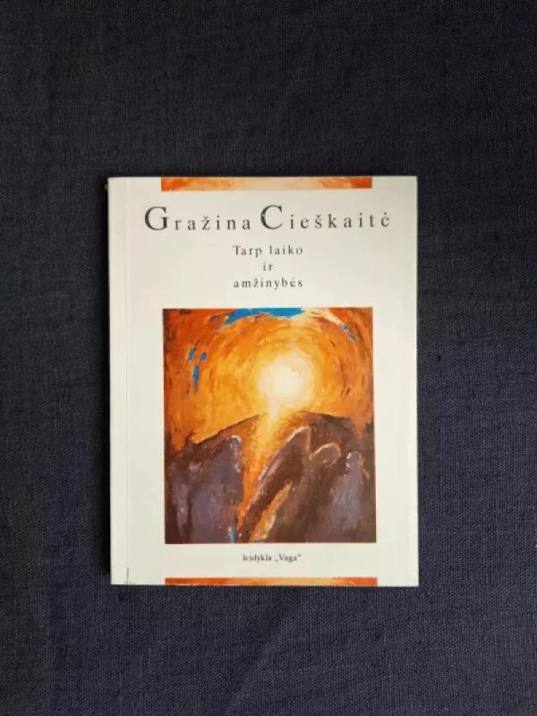 Tarp laiko ir amžinybės - Gražina Cieškaitė, knyga 3