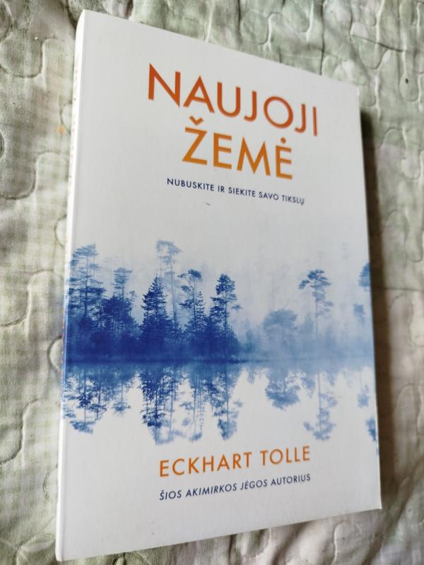 NAUJOJI ŽEMĖ: nubuskite ir siekite savo tikslų - Tolle Eckhart, knyga 2