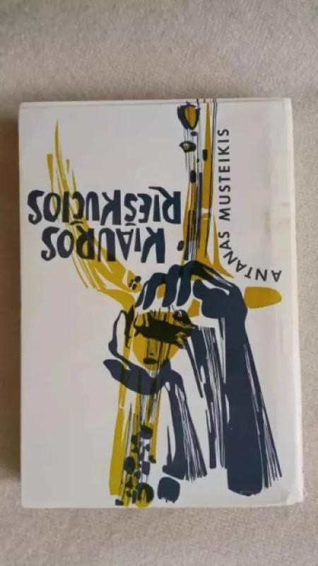 Kiauros rieškučios - Antanas Musteikis, knyga 4