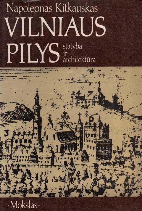 Vilniaus pilys. Statyba ir architektūra - Napoleonas Kitkauskas, knyga 2
