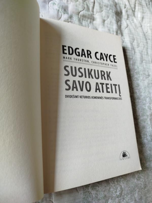 Susikurk savo ateitį. Dvidešimt keturios asmeninės transformacijos - E. Cayce, ir kiti. , knyga 3