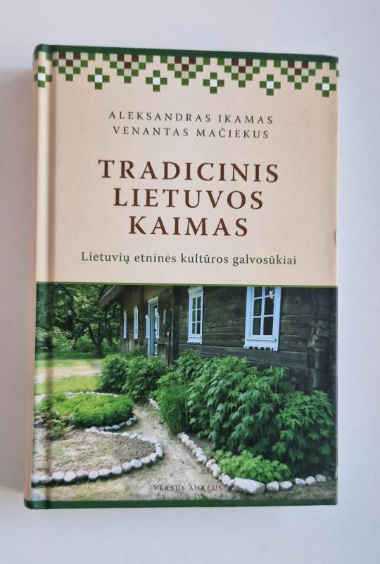 Tradicinis Lietuvos kaimas. Lietuvių etninės kultūros galvosūkiai - Aleksandras Ikamas, knyga 2