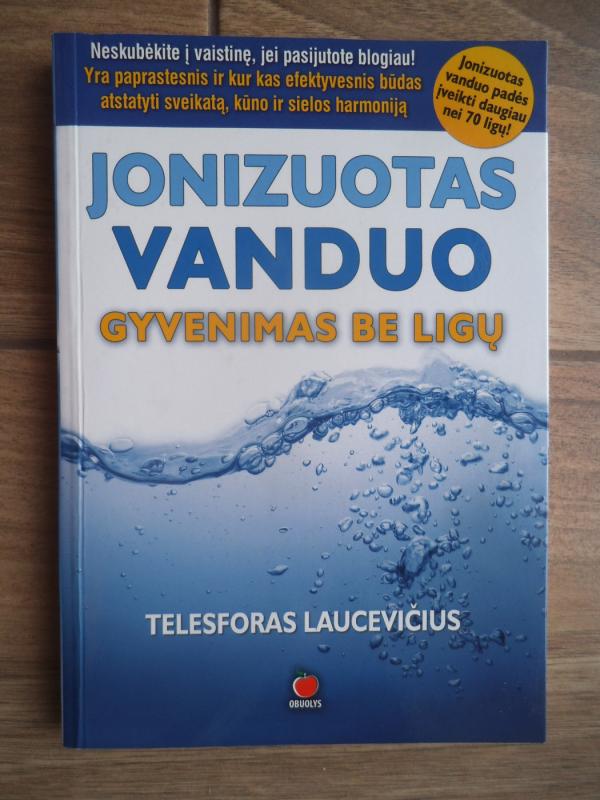 Jonizuotas vanduo. Gyvenimas be ligų - Telesforas Laucevičius, knyga 2
