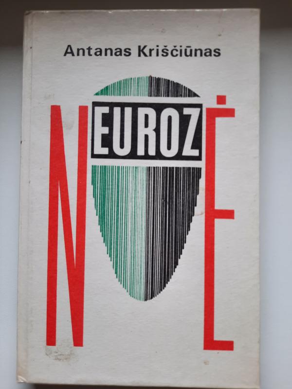 Neurozė: neuroziniai negalavimai ir jų gydymas - Antanas Kriščiūnas, knyga 2