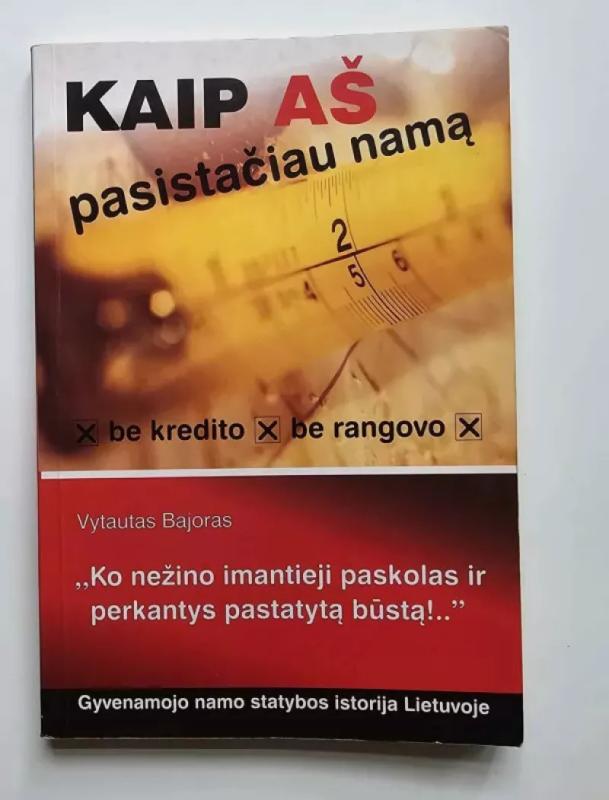 Kaip aš pasistačiau namą: be kredito, be rangovo - Vytautas Bajoras, knyga 2