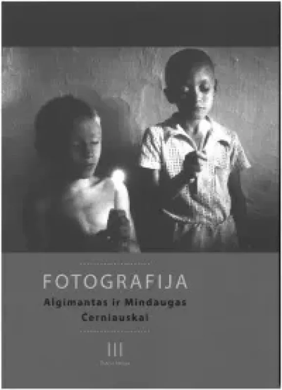 Fotografija (I, II, III tomai) - Algimantas ir Mindaugas Černiauskai, knyga 4