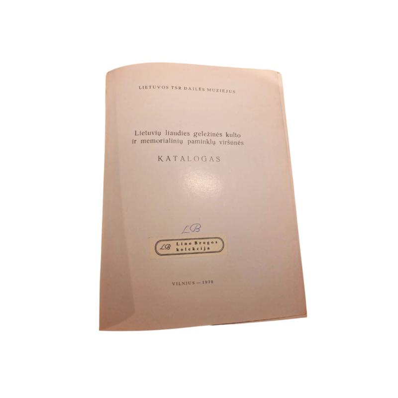 Lietuvių liaudies geležinės kulto ir memorialinių paminklų viršūnės katalogas - Autorių kolektyas, knyga 3