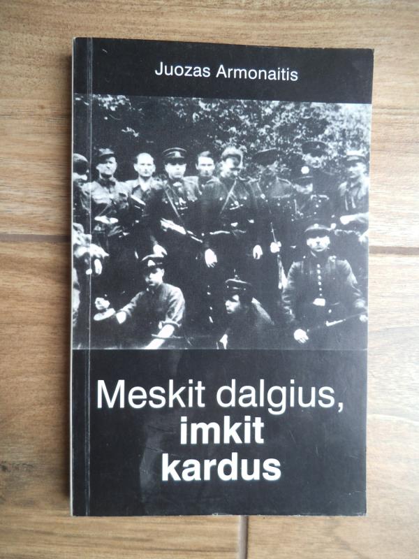 Meskit dalgius, imkit kardus - Juozas Armonaitis, knyga 2