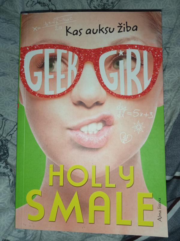 Geek girl. Kas auksu žiba. Ciklo "Geek girl" 4 knyga - Smale Holly, knyga 2