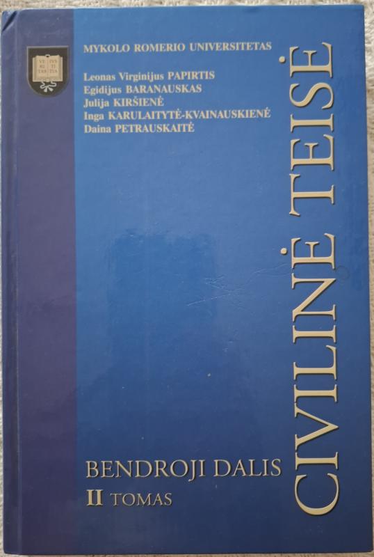 Civilinė teisė. Bendroji dalis (II tomas) - Leonas Virginijus Papirtis Leonas Virginijus Papirtis,   Egidijus Baranauskas    Egidijus Baranauskas, Julija Kiršienė  Julija Kiršienė, Inga Karulaitytė- Kvainauskienė  Inga Karulaitytė- Kvainauskien, knyga 2