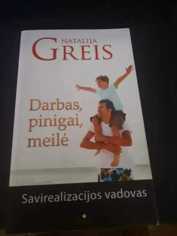 Darbas, pinigai, meilė. Savirealizacijos vadovas - Natalija Greis, knyga 2